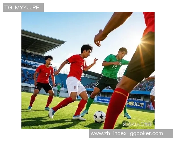 中国男足迎战西班牙强敌挑战赛展现青春力量与足球梦想的碰撞